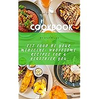 Let Food Be Your Medicine: Wholesome Recipes for a Healthier You: Nourish Your Body and Soul with Wholesome Cooking Let Food Be Your Medicine: Wholesome Recipes for a Healthier You: Nourish Your Body and Soul with Wholesome Cooking Kindle Paperback