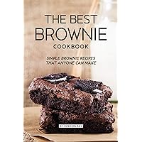 The Best Brownie Cookbook: Simple Brownie Recipes That Anyone Can Make The Best Brownie Cookbook: Simple Brownie Recipes That Anyone Can Make Kindle Paperback