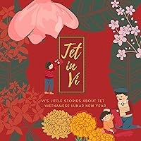 Tet in Vi: Vi’s little stories about Tet in Vietnam (How Vi Celebrated Vietnamese Lunar New Year): A series story of Tet (Vietnamese Lunar New Year)| Vietnamese ... (Play To Learn Vietnamese Series) Tet in Vi: Vi’s little stories about Tet in Vietnam (How Vi Celebrated Vietnamese Lunar New Year): A series story of Tet (Vietnamese Lunar New Year)| Vietnamese ... (Play To Learn Vietnamese Series) Kindle Paperback