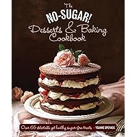 The No Sugar! Desserts & Baking Book: Over 65 Delectable Yet Healthy Sugar-Free Treats The No Sugar! Desserts & Baking Book: Over 65 Delectable Yet Healthy Sugar-Free Treats Hardcover