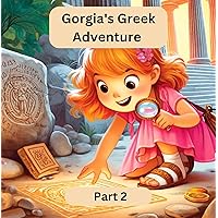 Gorgia's Greek Adventure : Part 2 (Little Gorgia's Big World) Gorgia's Greek Adventure : Part 2 (Little Gorgia's Big World) Kindle Paperback