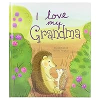 I Love My Grandma: A Story of Unconditional Love for Children Ages 1-6 I Love My Grandma: A Story of Unconditional Love for Children Ages 1-6 Hardcover Paperback