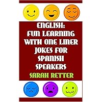 ENGLISH: FUN LEARNING WITH ONE LINER JOKES FOR SPANISH SPEAKERS: If you are a Spanish speaker, improve your English skills with this fun book. (ENGLISH FUN LEARNING nº 4) (Spanish Edition)