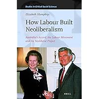 How Labour Built Neoliberalism (Studies in Critical Social Sciences, 126) How Labour Built Neoliberalism (Studies in Critical Social Sciences, 126) Hardcover Paperback