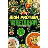 Quick High Protein Vegetarian Recipes Cookbook: Discover Delicious Healthy Meals Ideas with Stunning Photos Quick High Protein Vegetarian Recipes Cookbook: Discover Delicious Healthy Meals Ideas with Stunning Photos Kindle Paperback