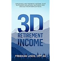 3D Retirement Income: Creating a Retirement Income that Outpaces Inflation, Outlives You, and Outperforms Others 3D Retirement Income: Creating a Retirement Income that Outpaces Inflation, Outlives You, and Outperforms Others Kindle Paperback Audible Audiobook Hardcover