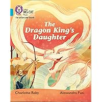 Collins Big Cat Phonics for Letters and Sounds – The Dragon King’s Daughter: Band 07/Turquoise: Band 7/Turquoise Collins Big Cat Phonics for Letters and Sounds – The Dragon King’s Daughter: Band 07/Turquoise: Band 7/Turquoise Kindle Paperback