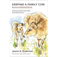 Keeping a Family Cow: The Complete Guide for Home-Scale, Holistic Dairy Producers Keeping a Family Cow: The Complete Guide for Home-Scale, Holistic Dairy Producers Paperback Kindle