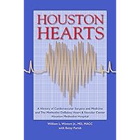 Houston Hearts: A History of Cardiovascular Surgery and Medicine and the Methodist DeBakey Heart and Vascular Center at Houston Methodist Hospital Houston Hearts: A History of Cardiovascular Surgery and Medicine and the Methodist DeBakey Heart and Vascular Center at Houston Methodist Hospital Hardcover Kindle