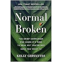 Normal Broken: The Grief Companion for When It's Time to Heal but You're Not Sure You Want To