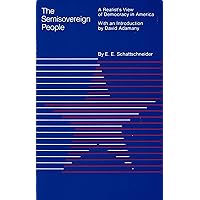 The Semisovereign People: A Realist's View of Democracy in America The Semisovereign People: A Realist's View of Democracy in America Paperback Hardcover