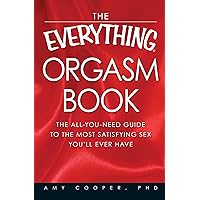 The Everything Orgasm Book: The all-you-need guide to the most satisfying sex you'll ever have (Everything®) The Everything Orgasm Book: The all-you-need guide to the most satisfying sex you'll ever have (Everything®) Kindle Paperback Mass Market Paperback