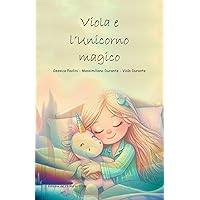 Viola e l'Unicorno Magico - Libro per bambini - Fiabe per bambini - Libri sulla famiglia - Fiabe della buona notte - Favole per bambini (Italian Edition)