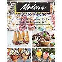 Modern Vegan Baking: Delicious 125 Recipes for Cookies, Brownies, Cakes, and Tarts