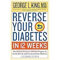Reverse Your Diabetes in 12 Weeks: The Scientifically Proven Program to Avoid, Control, and Turn Around Your Diabetes Reverse Your Diabetes in 12 Weeks: The Scientifically Proven Program to Avoid, Control, and Turn Around Your Diabetes Paperback Kindle Hardcover
