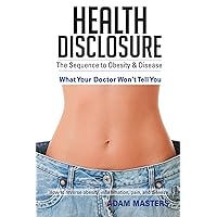 Health Disclosure: The Sequence to Obesity & Disease Health Disclosure: The Sequence to Obesity & Disease Kindle Paperback Mass Market Paperback