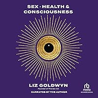 Sex, Health, and Consciousness: How to Reclaim Your Pleasure Potential Sex, Health, and Consciousness: How to Reclaim Your Pleasure Potential Audible Audiobook Paperback Kindle Audio CD