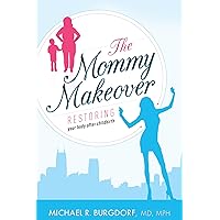 The Mommy Makeover: Restoring Your Body After Childbirth The Mommy Makeover: Restoring Your Body After Childbirth Kindle Paperback Audible Audiobook