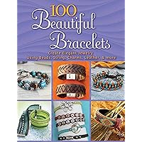 100 Beautiful Bracelets: Create Elegant Jewelry Using Beads, String, Charms, Leather, and more (Dover Jewelry and Metalwork) 100 Beautiful Bracelets: Create Elegant Jewelry Using Beads, String, Charms, Leather, and more (Dover Jewelry and Metalwork) Paperback Kindle