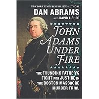 John Adams Under Fire: The Founding Father's Fight for Justice in the Boston Massacre Murder Trial John Adams Under Fire: The Founding Father's Fight for Justice in the Boston Massacre Murder Trial Hardcover Audible Audiobook Kindle Paperback Audio CD