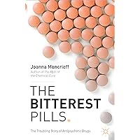 The Bitterest Pills: The Troubling Story of Antipsychotic Drugs The Bitterest Pills: The Troubling Story of Antipsychotic Drugs Paperback Kindle Hardcover