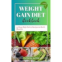 WEIGHT GAIN DIET COOKBOOK: 50 Easy High Calorie Recipes to Build Muscles WEIGHT GAIN DIET COOKBOOK: 50 Easy High Calorie Recipes to Build Muscles Kindle Paperback