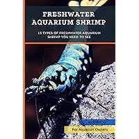 Freshwater Aquarium Shrimp: 15 Types Of Freshwater Aquarium Shrimp You Need To See