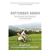 September Songs: The Good News About Marriage in the Later Years September Songs: The Good News About Marriage in the Later Years Kindle Hardcover Paperback