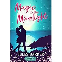Magic in the Moonlight: A Sweet Summer Romantic Comedy (The Magic of Moonrise Cove) Magic in the Moonlight: A Sweet Summer Romantic Comedy (The Magic of Moonrise Cove) Kindle Paperback