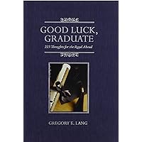 Good Luck, Graduate: 223 Thoughts for the Road Ahead Good Luck, Graduate: 223 Thoughts for the Road Ahead Hardcover