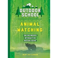 Outdoor School: Animal Watching: The Definitive Interactive Nature Guide Outdoor School: Animal Watching: The Definitive Interactive Nature Guide Paperback Kindle