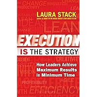 Execution IS the Strategy: How Leaders Achieve Maximum Results in Minimum Time Execution IS the Strategy: How Leaders Achieve Maximum Results in Minimum Time Kindle Audible Audiobook Paperback Audio CD