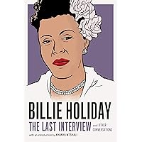 Billie Holiday: The Last Interview: and Other Conversations (The Last Interview Series) Billie Holiday: The Last Interview: and Other Conversations (The Last Interview Series) Kindle Paperback