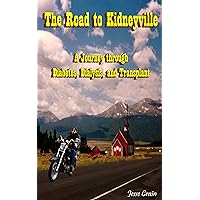 The Road to Kidneyville: A Journey Through Diabetes, Dialysis, and Transplant The Road to Kidneyville: A Journey Through Diabetes, Dialysis, and Transplant Kindle Audible Audiobook Paperback