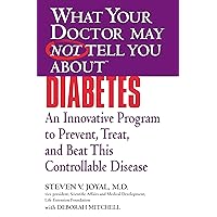 WHAT YOUR DOCTOR MAY NOT TELL YOU ABOUT (TM): DIABETES: An Innovative Program to Prevent, Treat, and Beat This Controllable Disease WHAT YOUR DOCTOR MAY NOT TELL YOU ABOUT (TM): DIABETES: An Innovative Program to Prevent, Treat, and Beat This Controllable Disease Kindle Paperback
