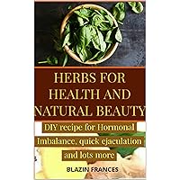 HERBS FOR HEALTH AND NATURAL BEAUTY HERBS FOR HEALTH AND NATURAL BEAUTY Kindle Paperback