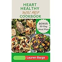 HEART HEALTHY MEAL PREP COOKBOOK : A Guide to Nourishing Make-Ahead Meals for Cardiovascular Wellness. 30-day Meal Plan Included HEART HEALTHY MEAL PREP COOKBOOK : A Guide to Nourishing Make-Ahead Meals for Cardiovascular Wellness. 30-day Meal Plan Included Kindle Hardcover Paperback