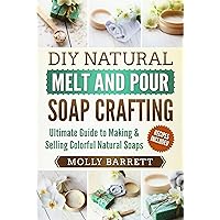 DIY Natural Melt and Pour Soap Crafting: Ultimate Guide to Making & Selling Colorful Natural Soaps DIY Natural Melt and Pour Soap Crafting: Ultimate Guide to Making & Selling Colorful Natural Soaps Paperback Kindle Audible Audiobook
