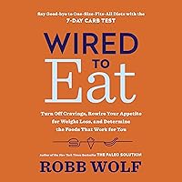 Wired to Eat: Turn Off Cravings, Rewire Your Appetite for Weight Loss, and Determine the Foods That Work for You Wired to Eat: Turn Off Cravings, Rewire Your Appetite for Weight Loss, and Determine the Foods That Work for You Audible Audiobook Paperback Kindle Hardcover