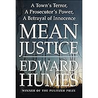 Mean Justice: A Town's Terror, A Prosecutor's Power, A Betrayal of Innocence Mean Justice: A Town's Terror, A Prosecutor's Power, A Betrayal of Innocence Kindle Hardcover Paperback
