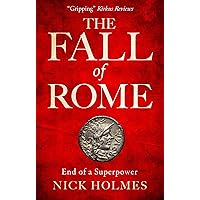 The Fall of Rome: End of a Superpower (The Fall of the Roman Empire Book 2) The Fall of Rome: End of a Superpower (The Fall of the Roman Empire Book 2) Kindle Paperback