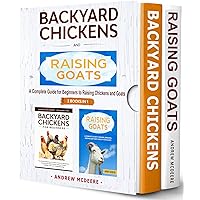 Backyard Chickens and Raising Goats - 2 BOOKS IN 1 -: A complete Guide to Learn How to Raise Chickens and Goats. Raising, Breeding, Keeping and Care