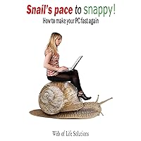 Snail's pace to snappy! How to make your PC fast again Snail's pace to snappy! How to make your PC fast again Kindle Paperback