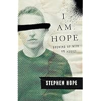 I am Hope: Growing up With an Addict I am Hope: Growing up With an Addict Paperback Kindle Hardcover