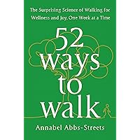 52 Ways to Walk: The Surprising Science of Walking for Wellness and Joy, One Week at a Time 52 Ways to Walk: The Surprising Science of Walking for Wellness and Joy, One Week at a Time Hardcover Audible Audiobook Kindle Paperback