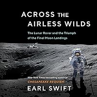 Across the Airless Wilds: The Lunar Rover and the Triumph of the Final Moon Landings Across the Airless Wilds: The Lunar Rover and the Triumph of the Final Moon Landings Kindle Audible Audiobook Hardcover Paperback Audio CD