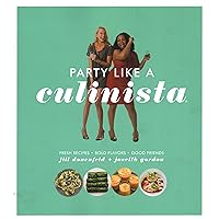 Party Like a Culinista: Fresh Recipes, Bold Flavors, and Good Friends Party Like a Culinista: Fresh Recipes, Bold Flavors, and Good Friends Paperback