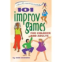 101 Improv Games for Children and Adults 101 Improv Games for Children and Adults Paperback Kindle Hardcover