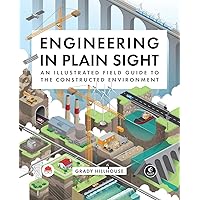 Engineering in Plain Sight: An Illustrated Field Guide to the Constructed Environment Engineering in Plain Sight: An Illustrated Field Guide to the Constructed Environment Hardcover Kindle Spiral-bound