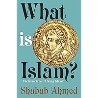 What Is Islam?: The Importance of Being Islamic What Is Islam?: The Importance of Being Islamic Paperback Kindle Hardcover
